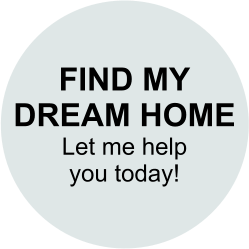 FIND MY DREAM HOME Let me help you today!